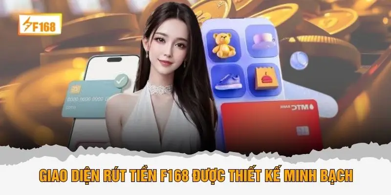 Giao diện rút tiền F168 được thiết kế minh bạch