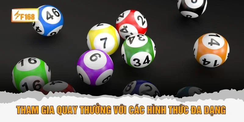 Tham gia quay thưởng với các hình thức đa dạng
